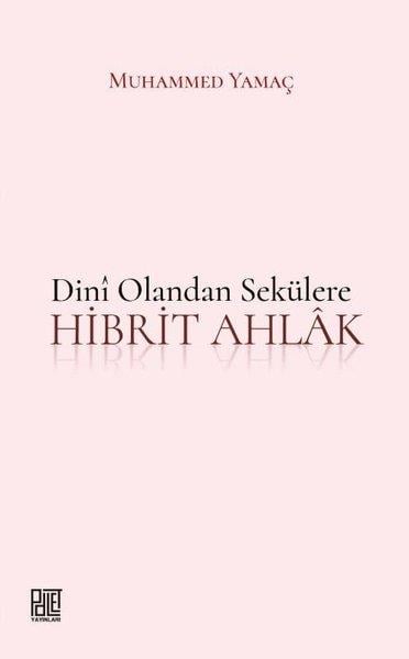Muhammed YamaçDinDini Olandan Sekülere Hibrit Ahlak