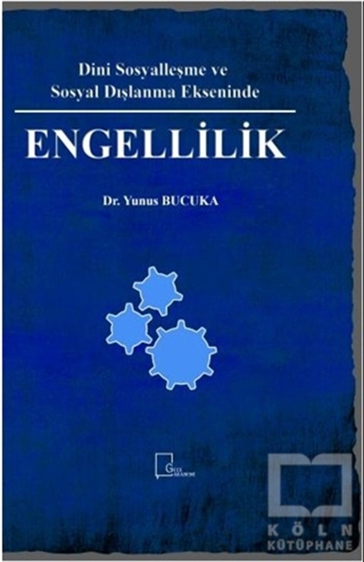 Yunus BucukaBaşvuru KitaplarıDini Sosyalleşme ve Sosyal Dışlanma Ekseninde Engellilik