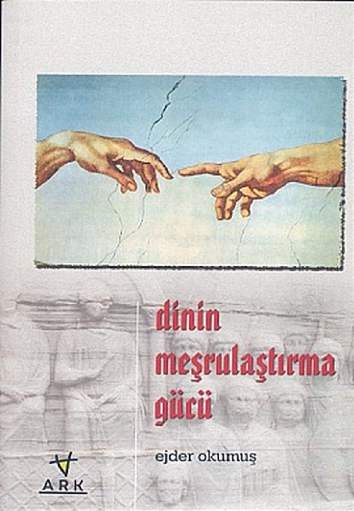 Ejder OkumuşDinDinin Meşrulaştırma Gücü
