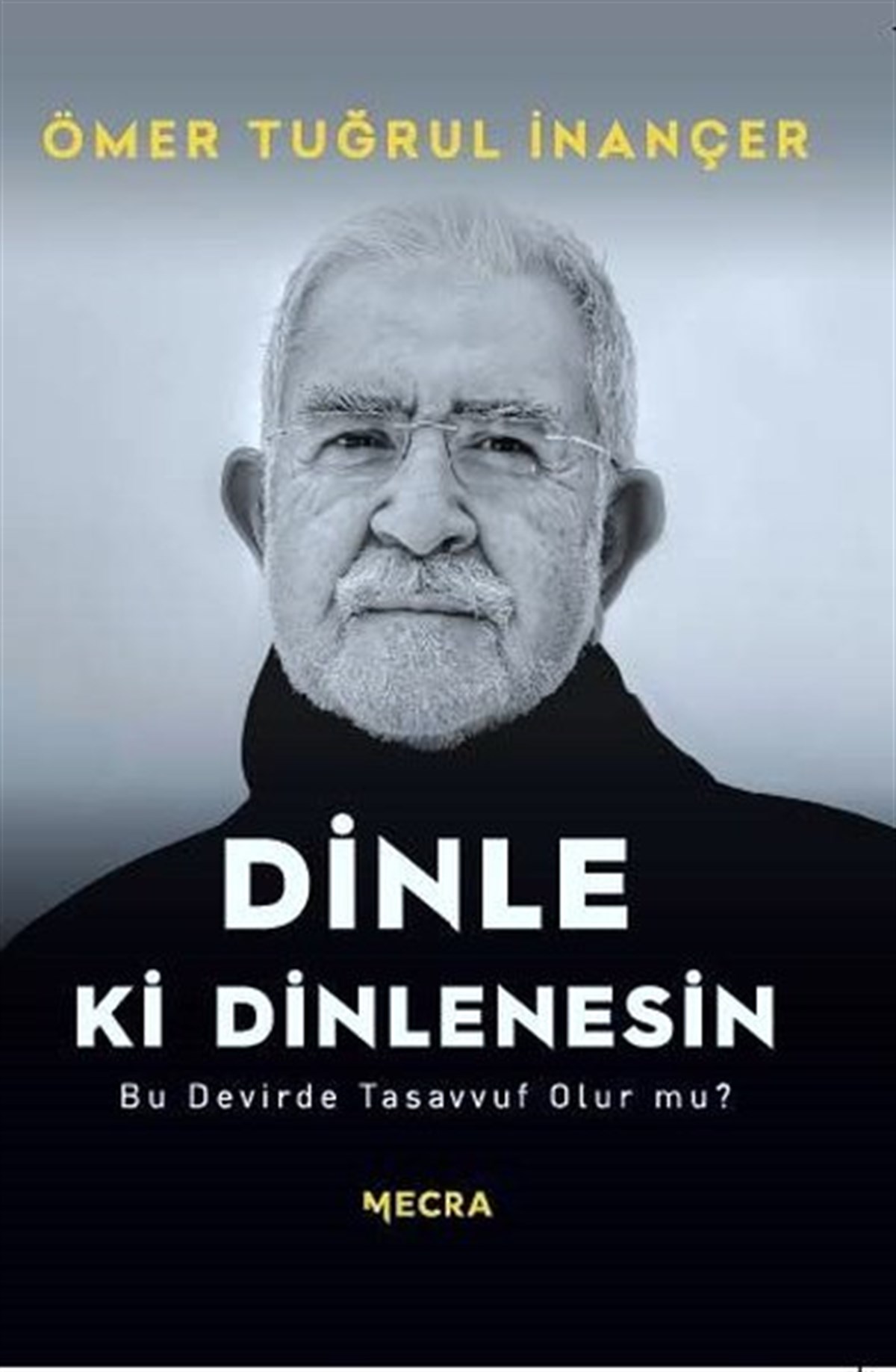 Ömer Tuğrul İnançerTasavvuf KitaplarıDinle ki Dinlenesin - Bu Devirde Tasavvuf Olur mu?