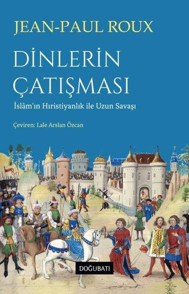 Jean Paul RouxDünya TarihiDinlerin Çatışması - İslam'ın Hıristiyanlık İle Uzun Savaşı