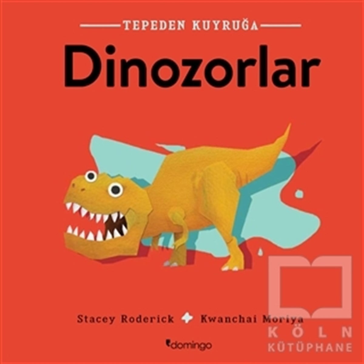 Stacey RoderickOkul Öncesi Resimli KitaplarDinozorlar - Tepeden Kuyruğa