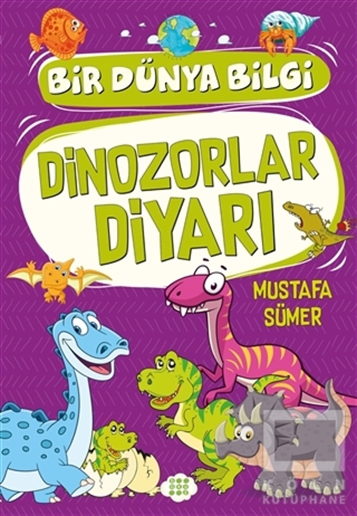 Mustafa SümerBilimsel Çocuk KitaplarıDinozorlar Diyarı - Bir Dünya Bilgi