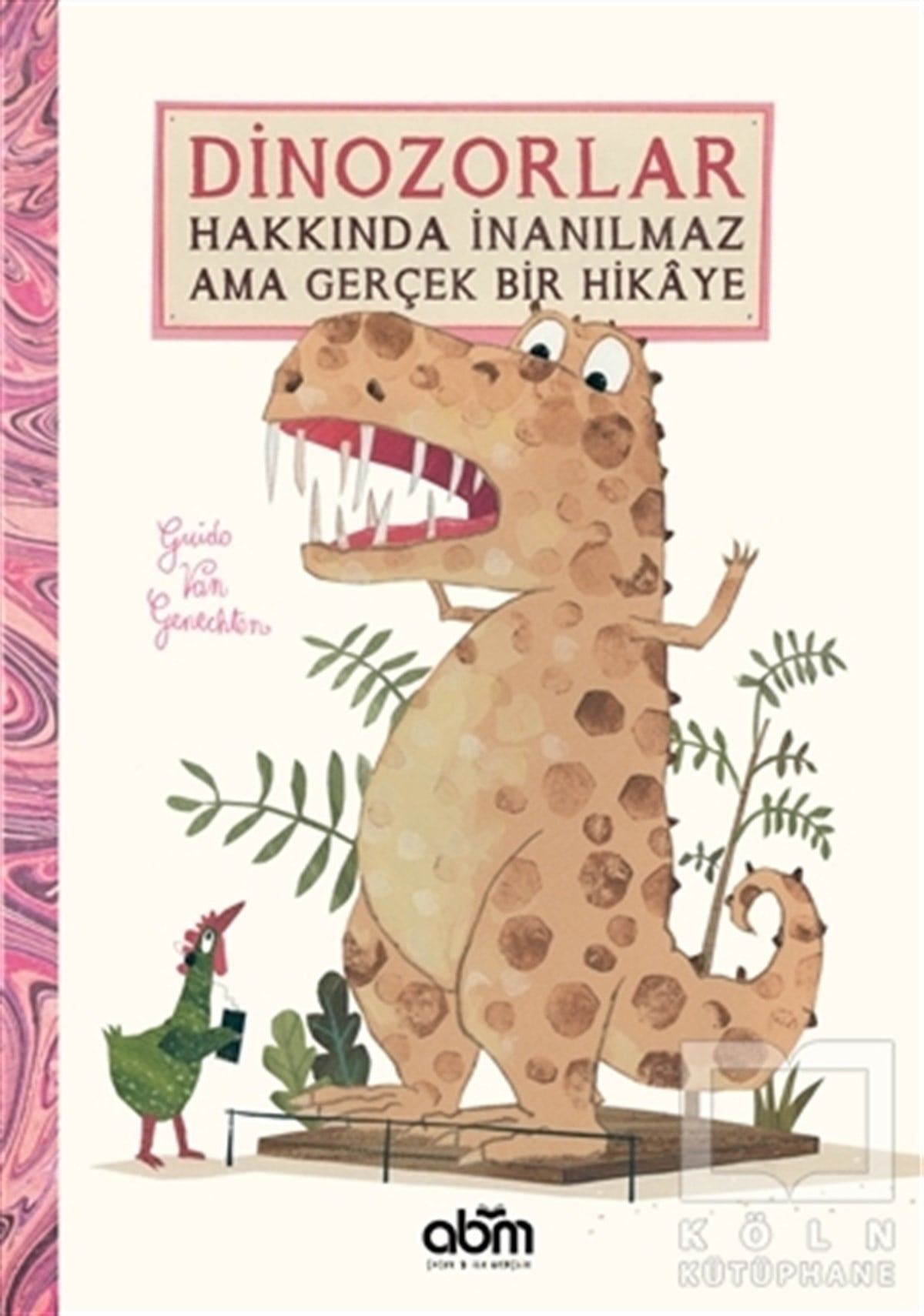 Guido Van GenechtenOkul Öncesi Resimli KitaplarDinozorlar Hakkında İnanılmaz Ama Gerçek Bir Hikaye