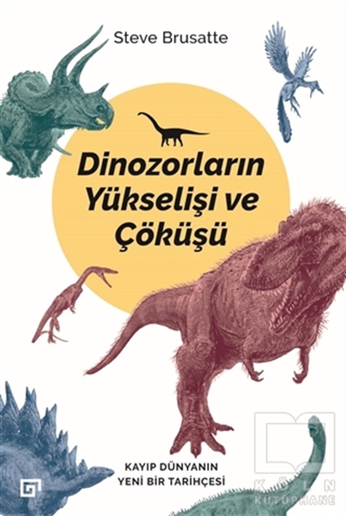 Steve BrusatteDünya Tarihi KitaplarıDinozorların Yükselişi ve Çöküşü
