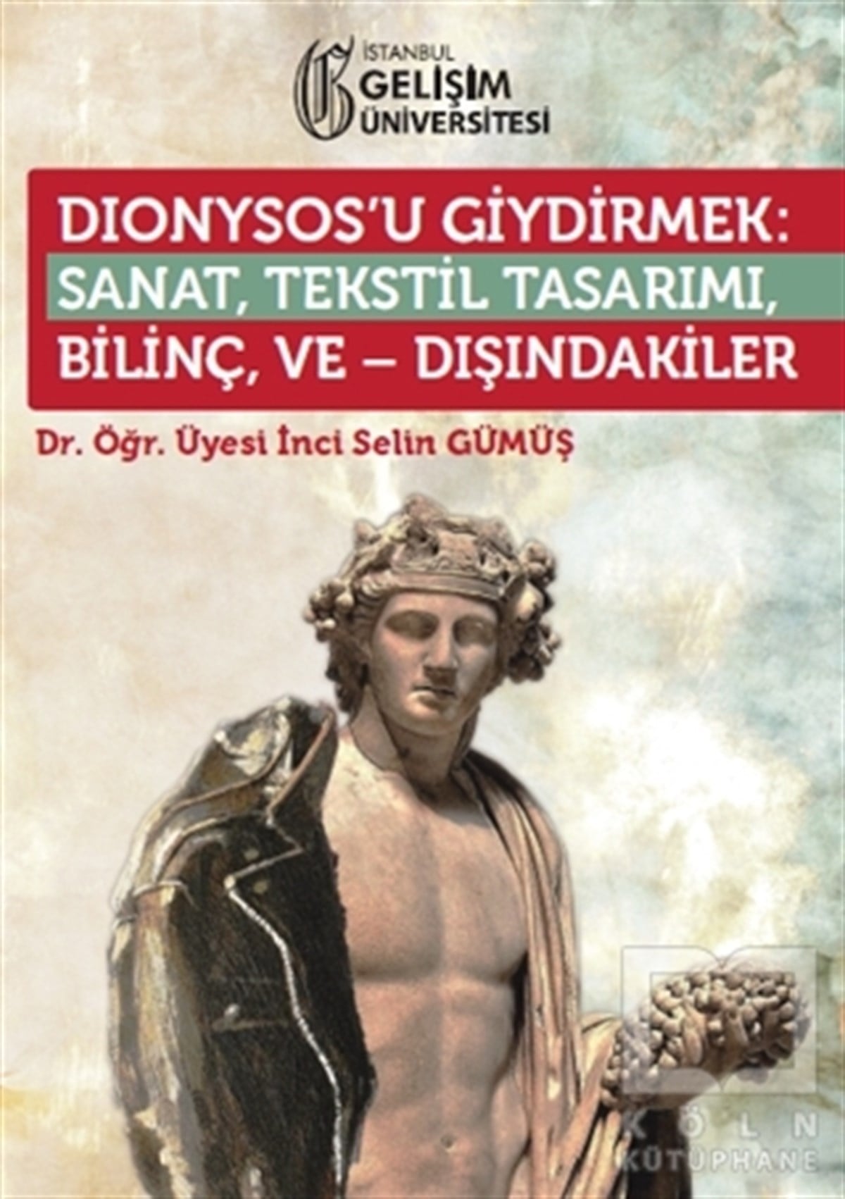 İnci Selin GümüşModa KitaplarıDionysos’u Giydirmek : Sanat, Tekstil Tasarımı - Bilinç ve Dışındakiler