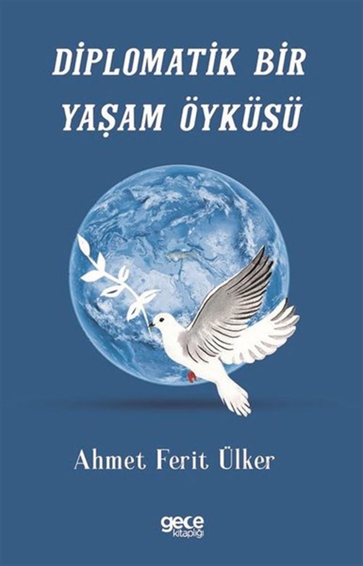 Ahmet Ferit ÜlkerAnı & Mektup & Günlük KitaplarıDiplomatik Bir Yaşam Öyküsü