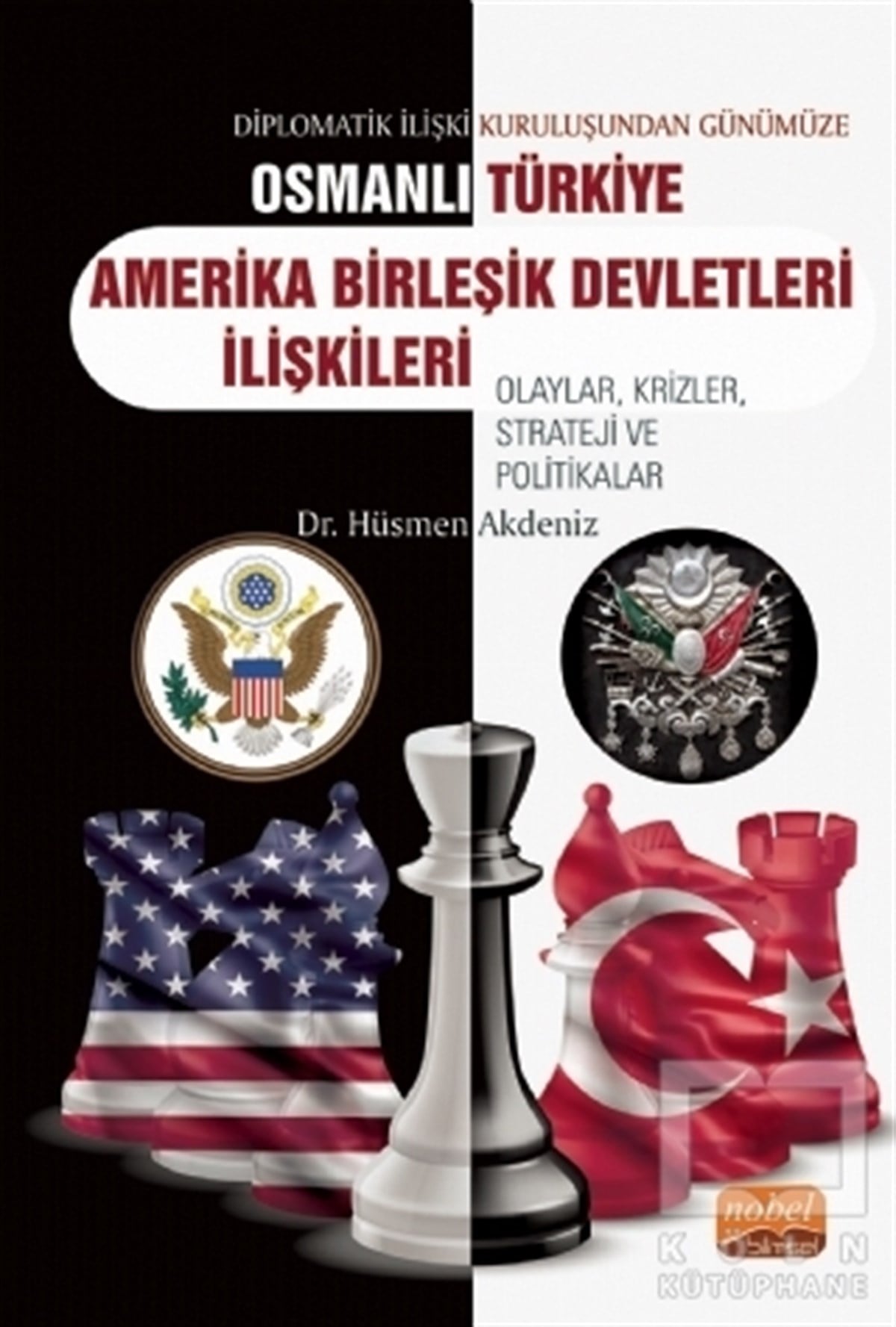 Hüsmen DenizUluslararası İlişkiler ve Dış Politika KitaplarıDiplomatik İlişki Kuruluşundan Günümüze Osmanlı - Türkiye - Amerika Birleşik Devletleri İlişkileri