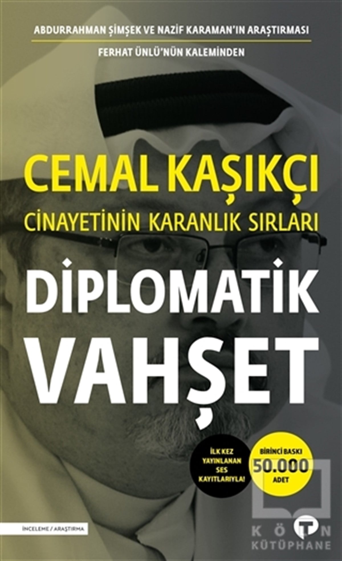 Ferhat ÜnlüAraştırma-İncelemeDiplomatik Vahşet - Cemal Kaşıkçı Cinayetinin Karanlık Sırları