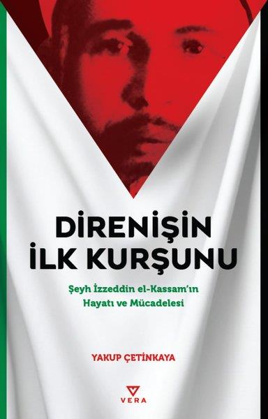 Yakup ÇetinkayaTarihi Biyografi ve Otobiyografi KitaplarıDirenişin İlk Kurşunu - Şeyh İzzeddin el-Kassam'ın Hayatı ve Mücadelesi