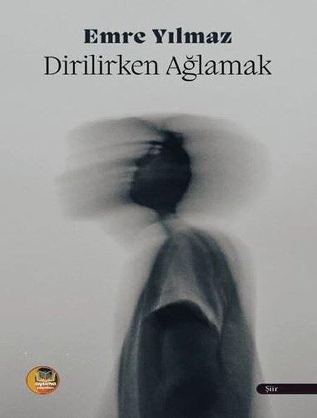 Emre YılmazTürk ŞiiriDirilirken Ağlamak