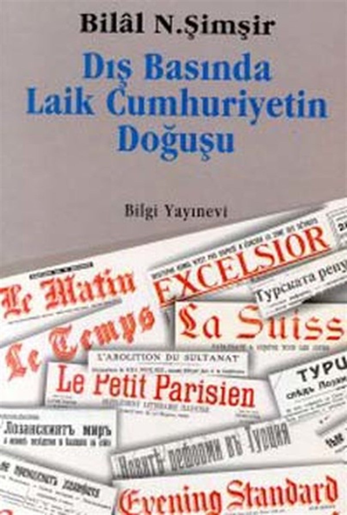 Bilâl N. ŞimşirTürkiye Siyaseti ve Politikası KitaplarıDış Basında Laik Cumhuriyetin Doğuş