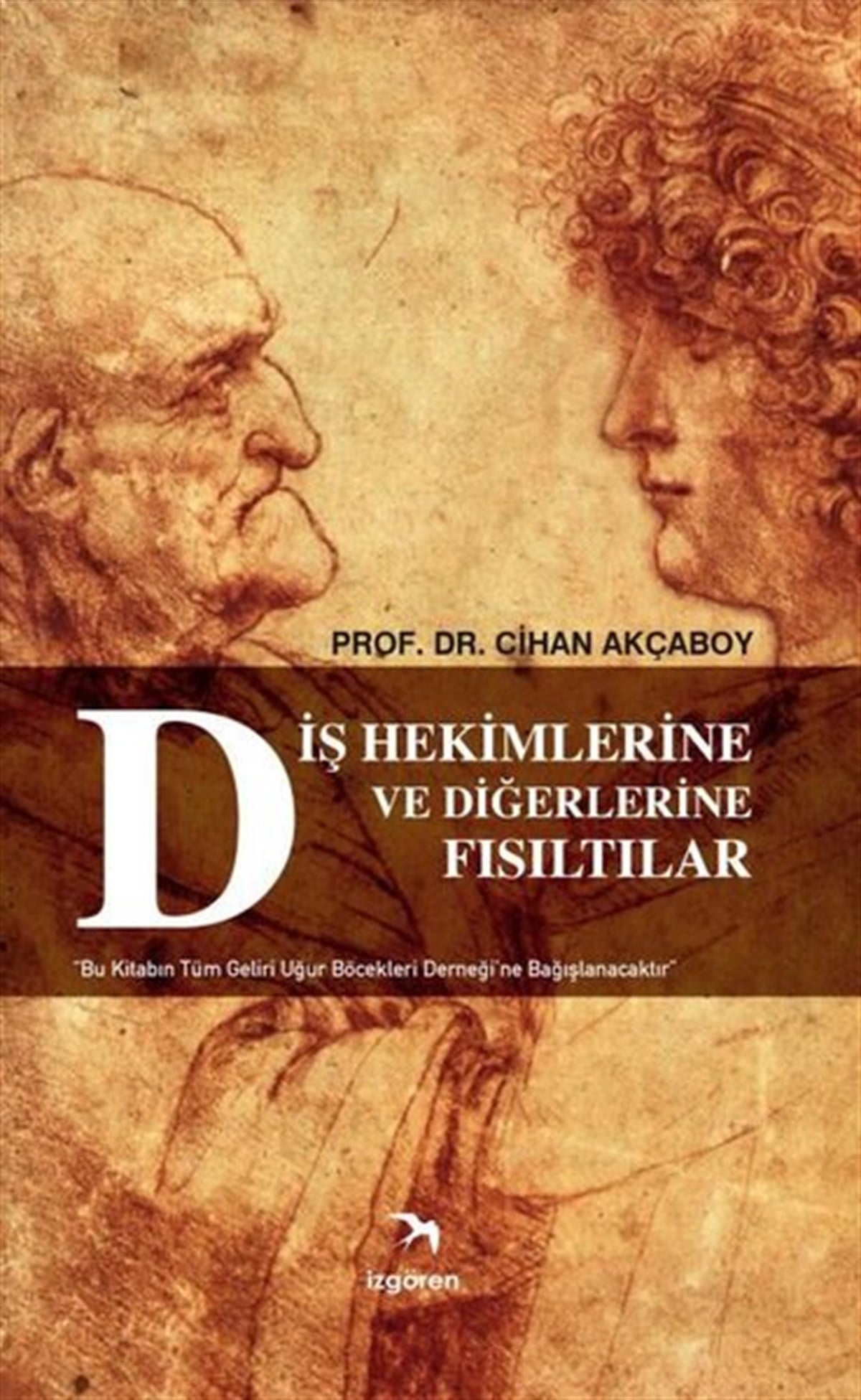 Cihan AkçaboyAnı & Mektup & Günlük KitaplarıDiş Hekimlerine ve Diğerlerine Fısıltılar