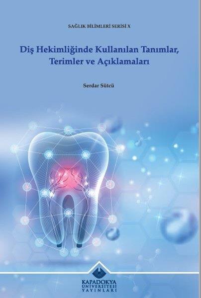 Serdar SütcüTipDiş Hekimliğinde Kullanılan Tanımlar, Terimler ve Açıklamaları - Sağlık Bilimleri Serisi 10