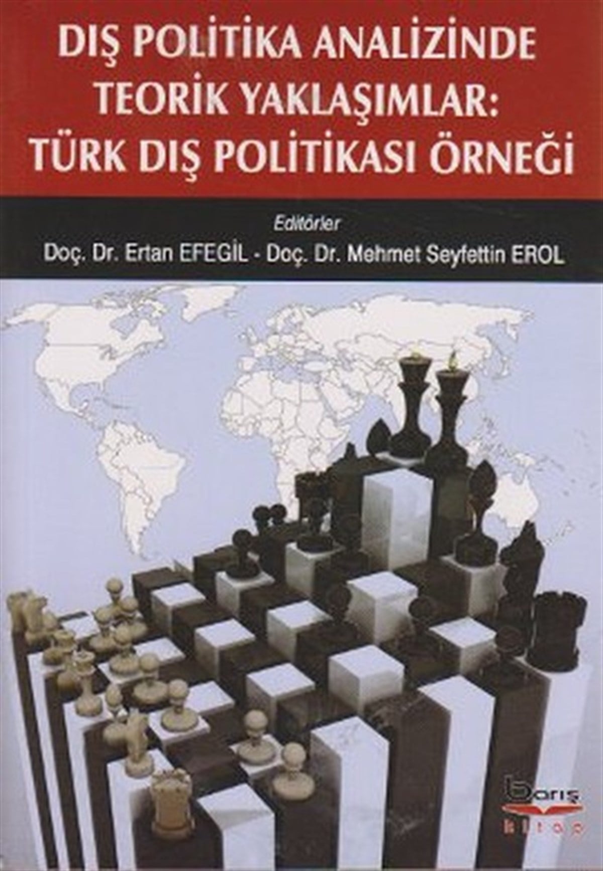 Ertan EfegilUluslararası İlişkiler ve Dış Politika KitaplarıDış Politika Analizinde Teorik Yaklaşımlar: Türk Dış Politikası Örneği
