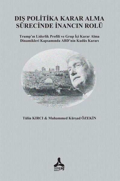 Muhammed Kürşad ÖzekinGenel Politika & Siyaset Bilim & Siyaset Tarihi KitaplarıDış Politika Karar Alma Sürecinde İnancın Rolü