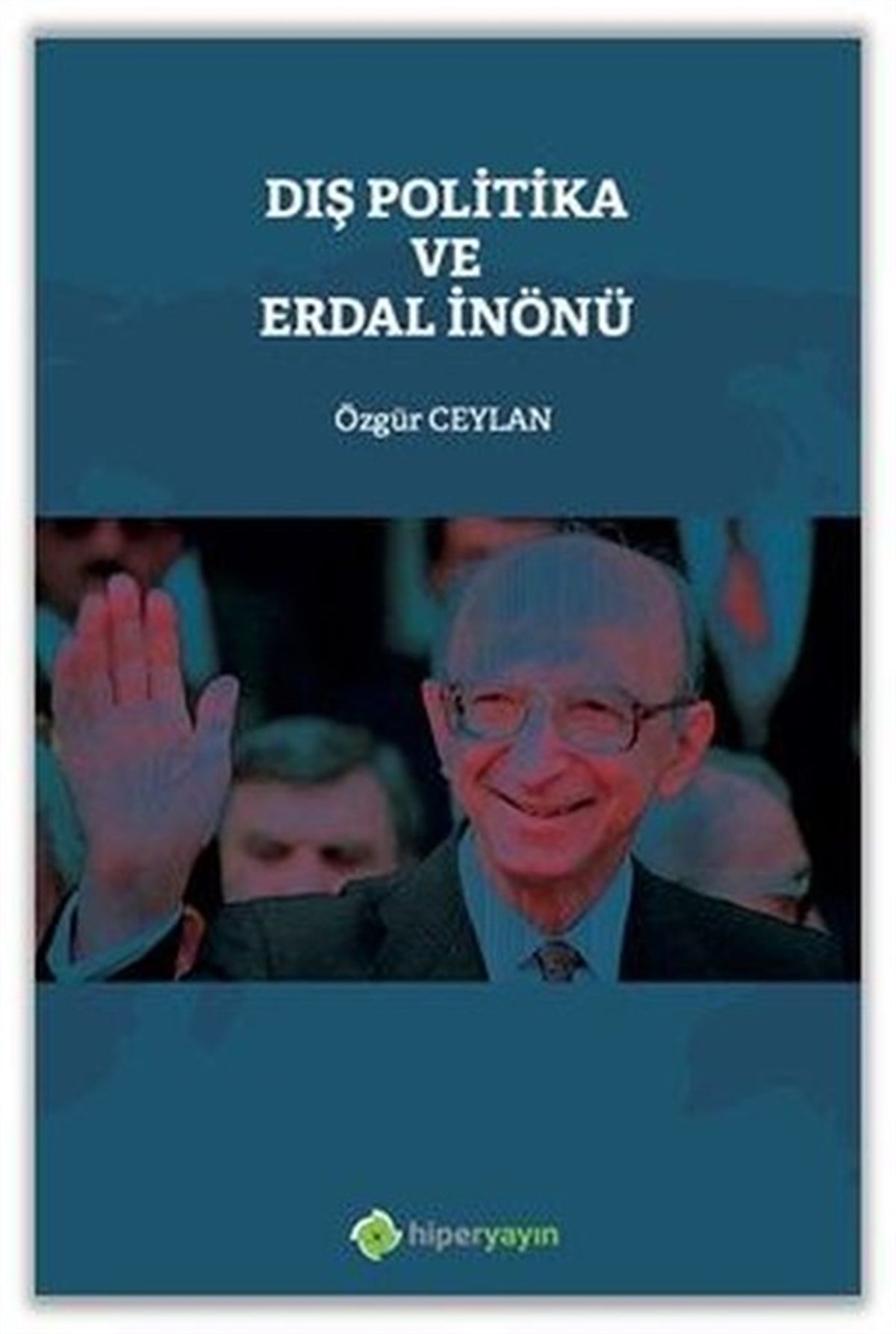 Özgür CeylanTürkiye Siyaseti ve Politikası KitaplarıDış Politika ve Erdal İnönü