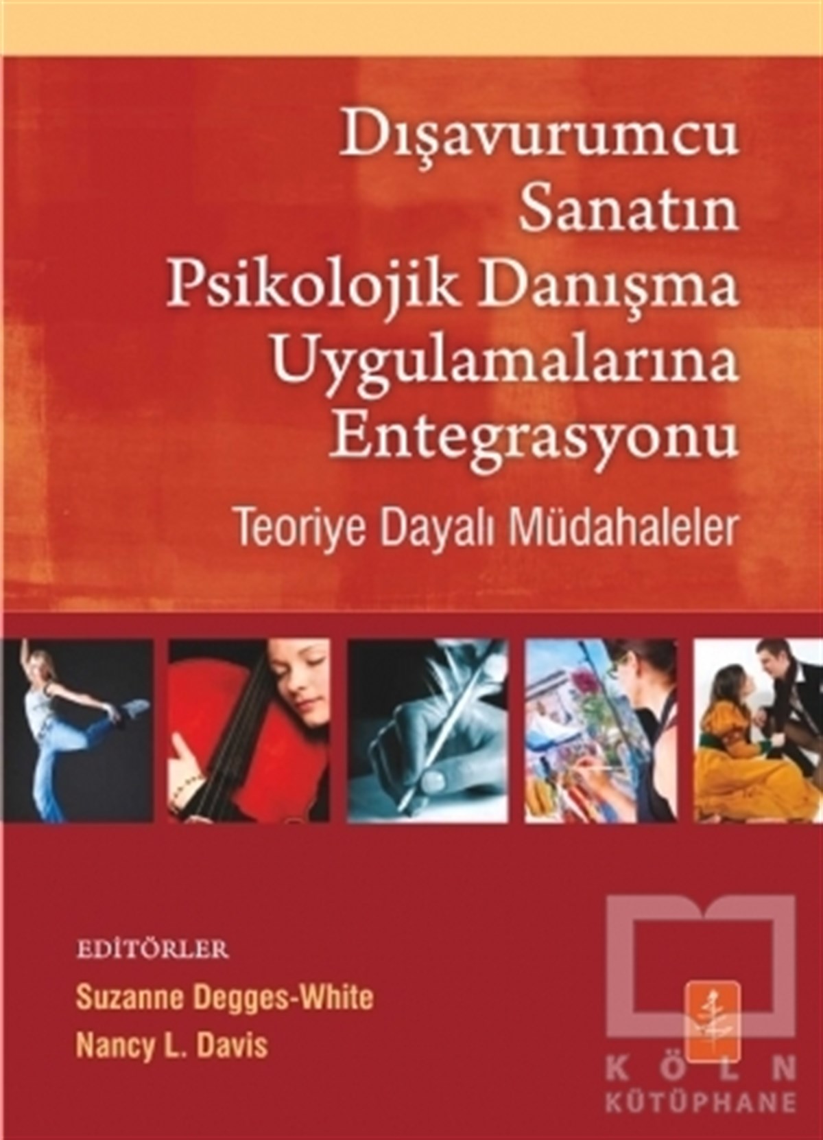Suzanne Degges WhiteBaşvuru KitaplarıDışavurumcu Sanatın Psikolojik Danışma Uygulamalarına Entegrasyonu