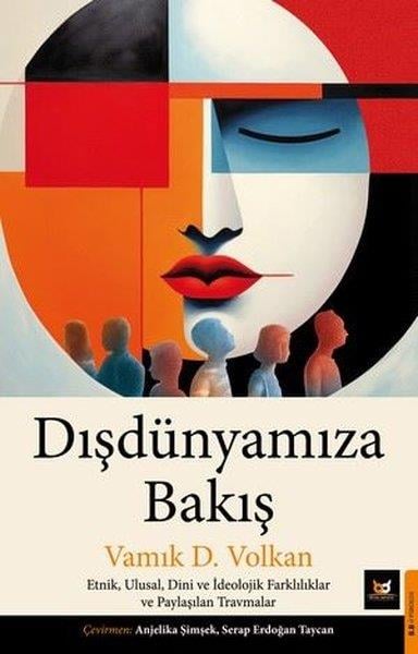 Vamık D. VolkanPsikoloji KitaplarıDışdünyamıza Bakış: Etnik, Ulusal, Dini ve İdeolojik Farklılıklar ve Paylaşılan Travmalar