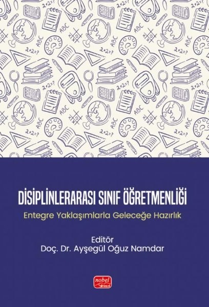 KolektifSosyal Bilimler - ÖgretmenlikDisiplinlerarası Sınıf Öğretmenliği-Entegre Yaklaşımlarla Geleceğe Hazırlık