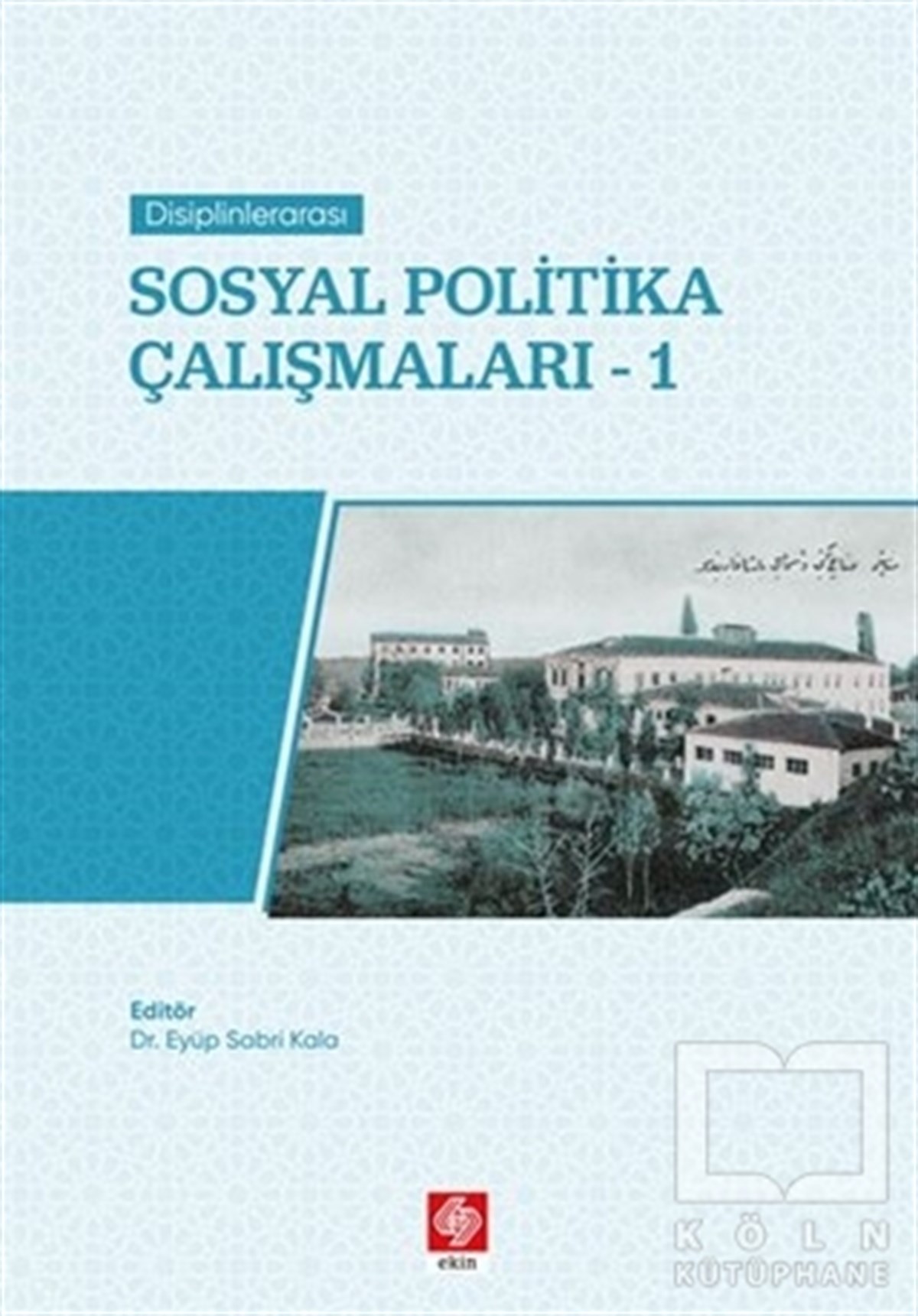 Eyüp Sabri KalaAraştırma & İnceleme ve Referans KitaplarıDisiplinlerarası Sosyal Politika Çalışmaları 1