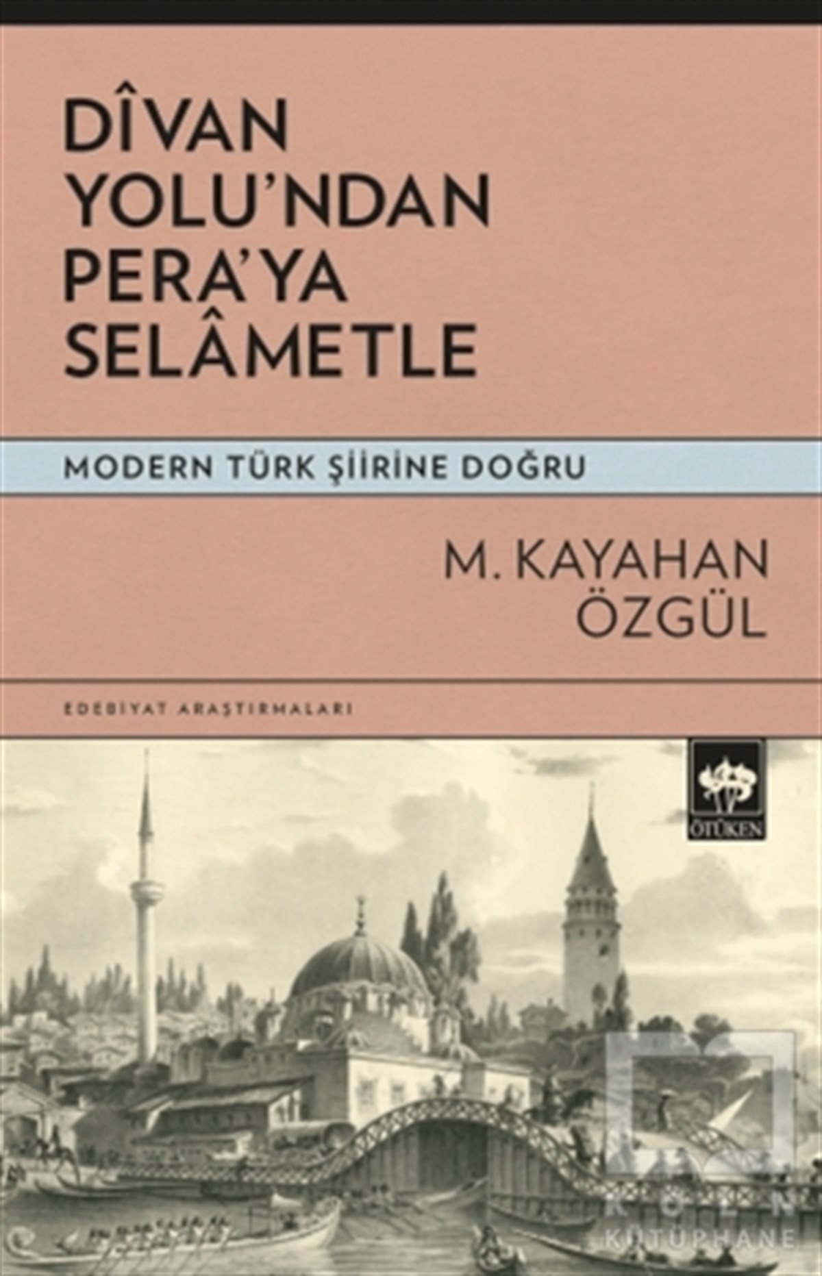 M. Kayahan ÖzgülAraştırma-İnceleme-ReferansDivan Yolu'ndan Pera'ya Selametle