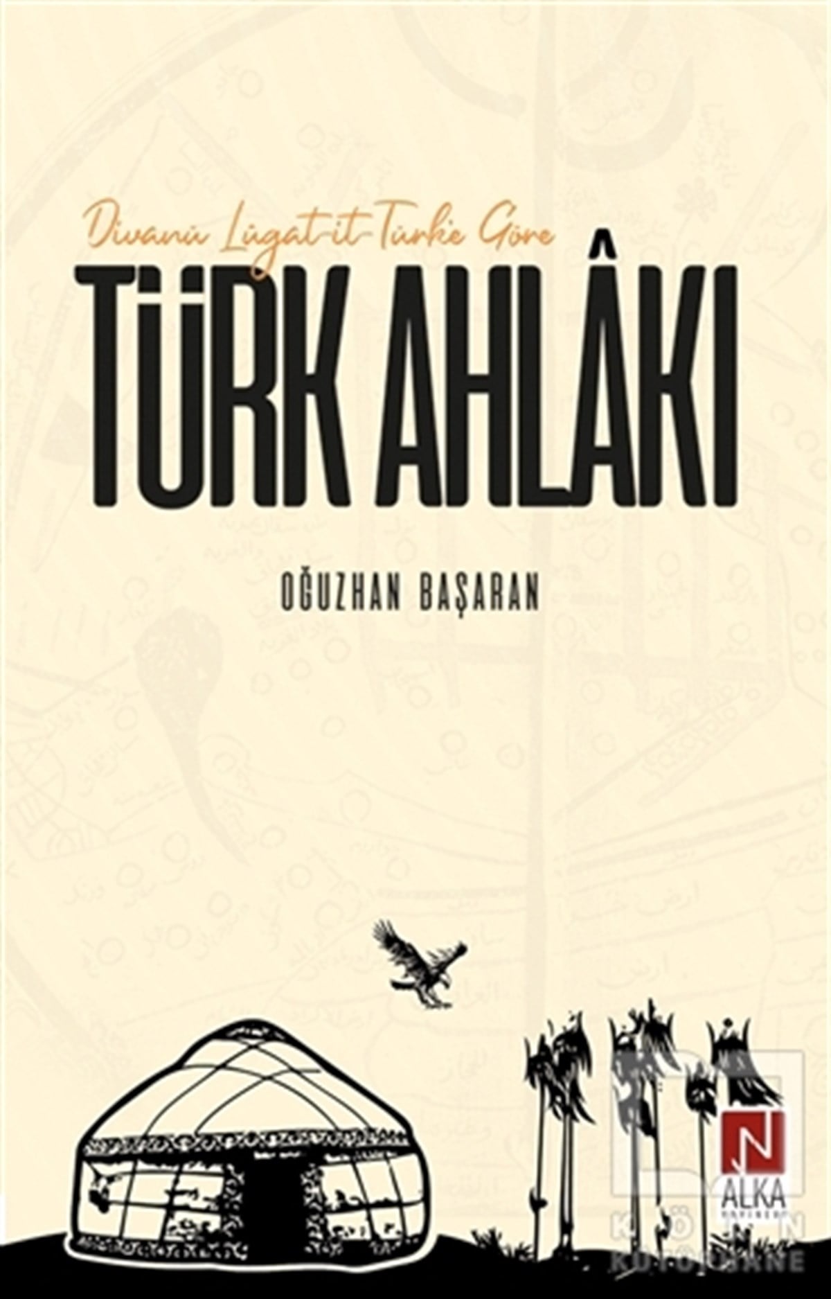 Oğuzhan BaşaranAraştırma - İncelemeDivanü Lügat-it-Türk'e Göre Türk Ahlakı