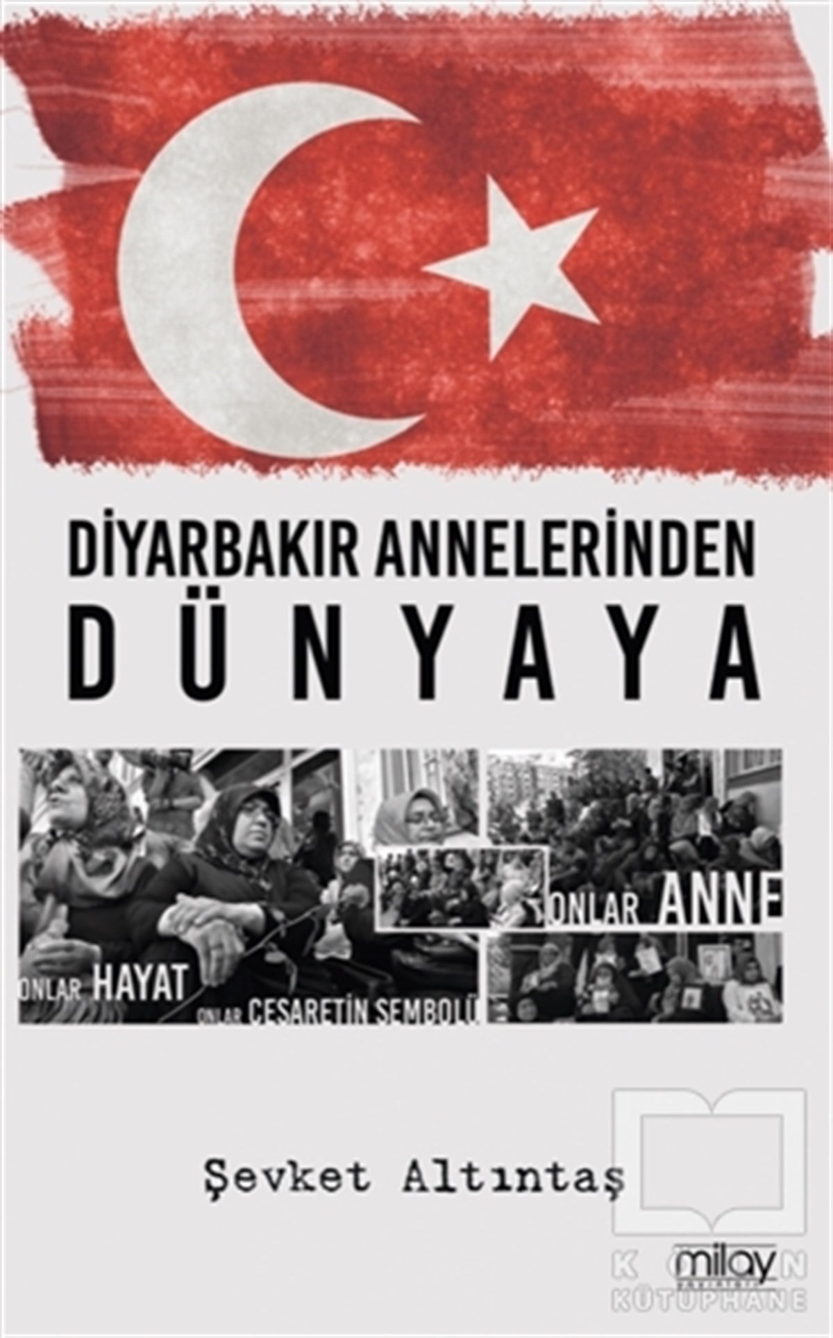 Şevket AltıntaşAraştırma & İnceleme ve Referans KitaplarıDiyarbakır Annelerinden Dünyaya