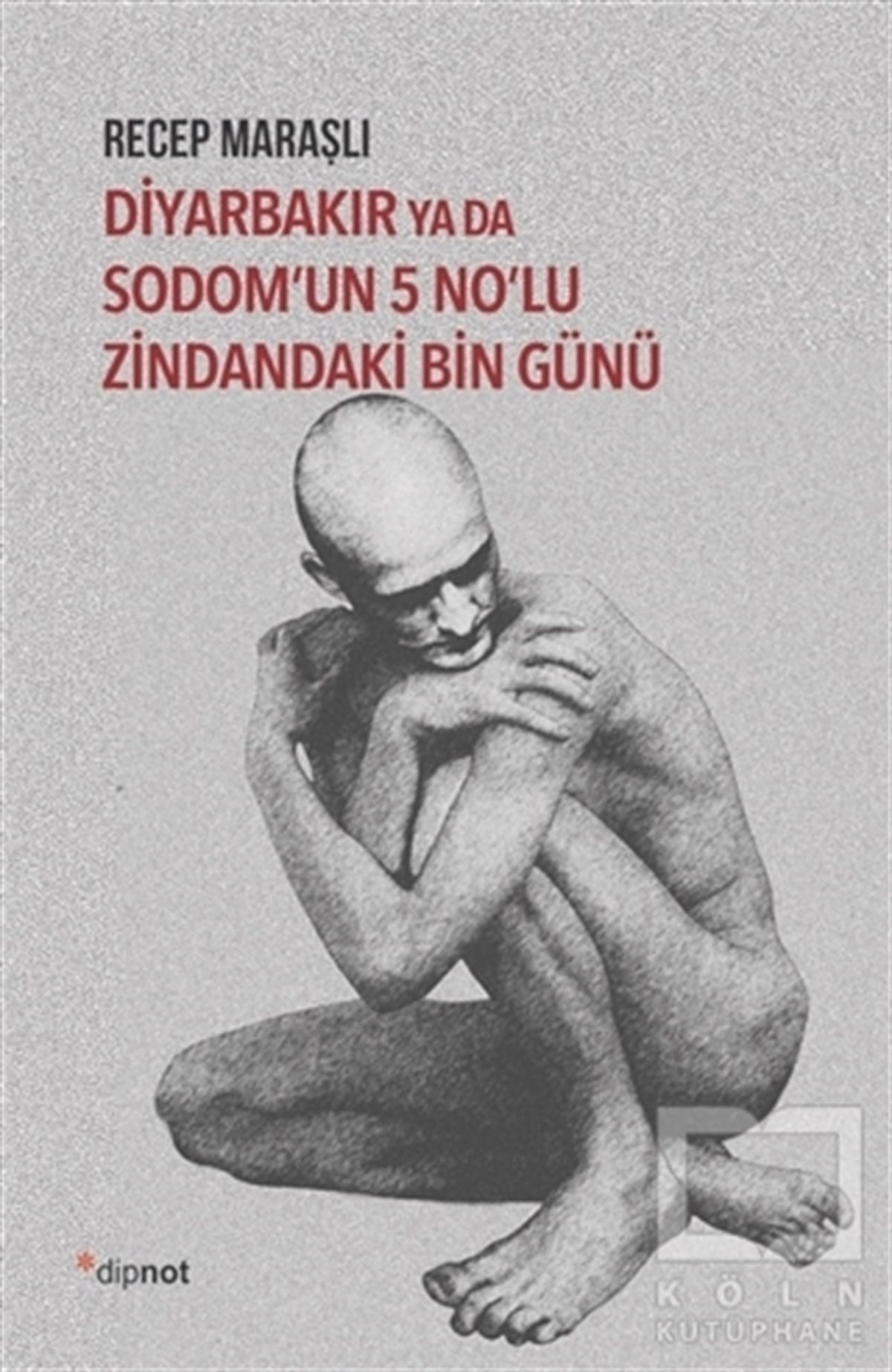Recep MaraşlıAnlatıDiyarbakır ya da Sodom’un 5 No’lu Zindandaki Bin Günü