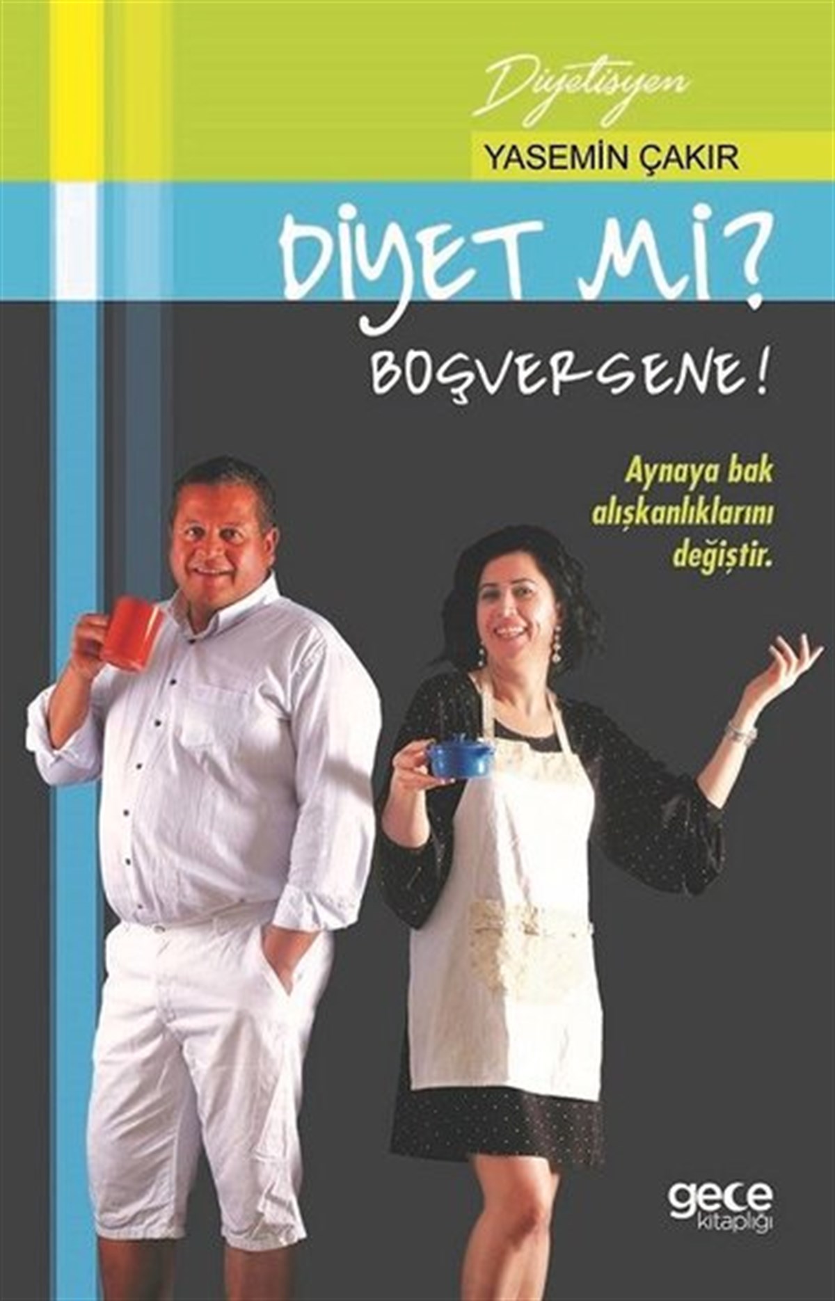 Yasemin Çakır BirerBeslenme Kitapları & Diyet KitaplarıDiyet mi? Boşversene !