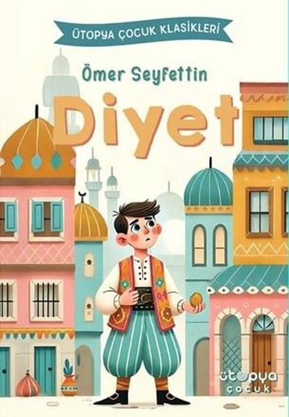 Ömer SeyfettinKlasik Çocuk KitaplarıDiyet - Ütopya Çocuk Klasikleri