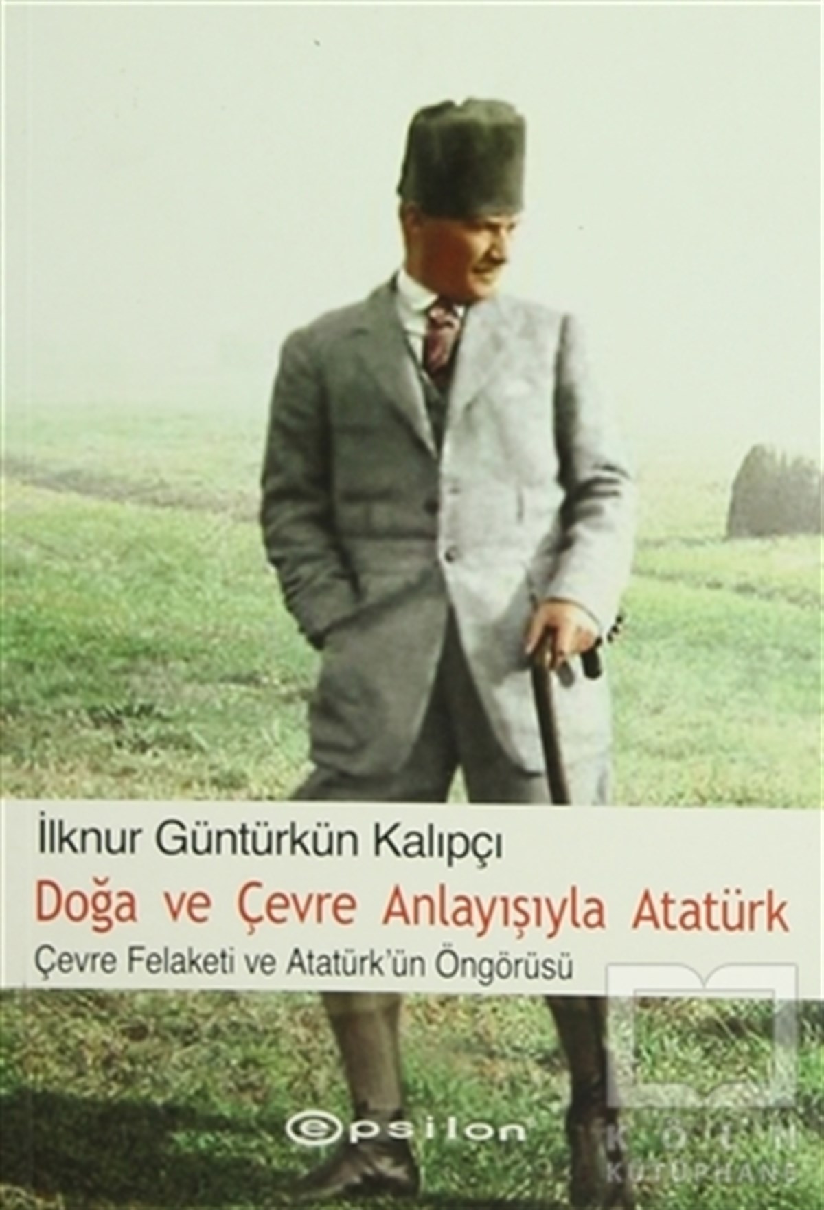 İlknur Güntürkün KalıpçıYakın TarihDoğa ve Çevre Anlayışıyla Atatürk