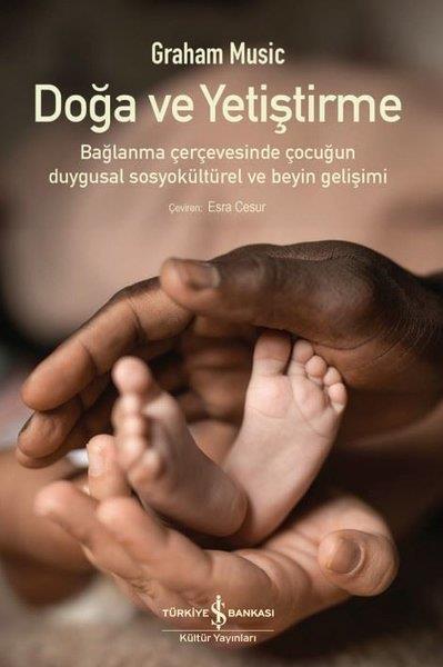 Graham MusicPsikoloji KitaplarıDoğa ve Yetiştirme - Bağlanma Çerçevesinde Çocuğun Duygusal Sosyokültürel ve Beyin Gelişimi