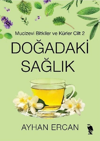 Ayhan ErcanBeden SağlığıDoğadaki Sağlık - Mucizevi Bitkiler ve Kürler Cilt 2
