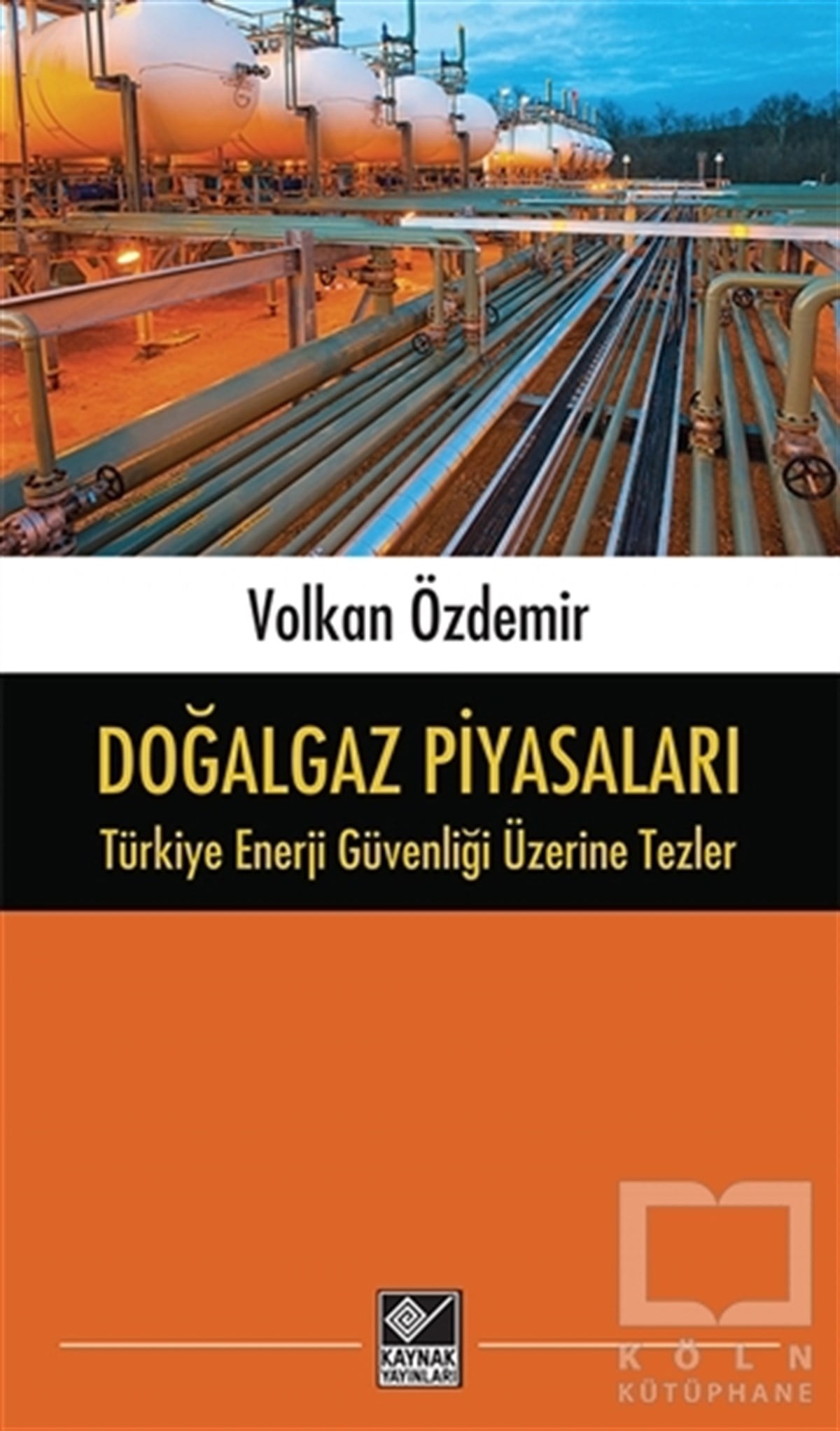 Volkan ÖzdemirAraştırma-İnceleme-KuramDoğalgaz Piyasaları - Türkiye Enerji Güvenliği Üzerine Tezler