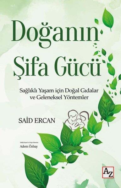 Said ErcanGenel Sağlık KitaplarıDoğanın Şifa Gücü - Sağlıklı Yaşam İçin Doğal Gıdalar ve Geleneksel Yöntemler