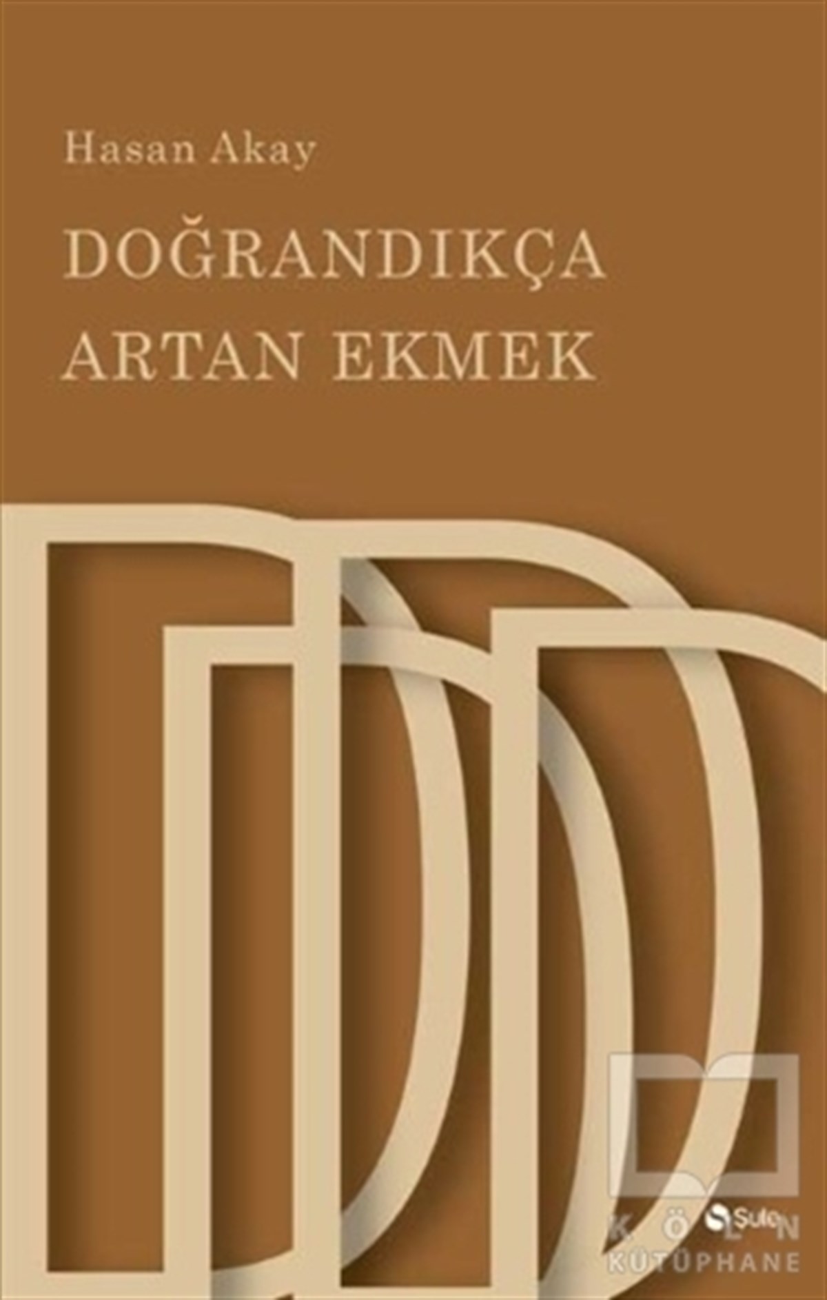 Hasan AkayTürk EdebiyatıDoğrandıkça Artan Ekmek