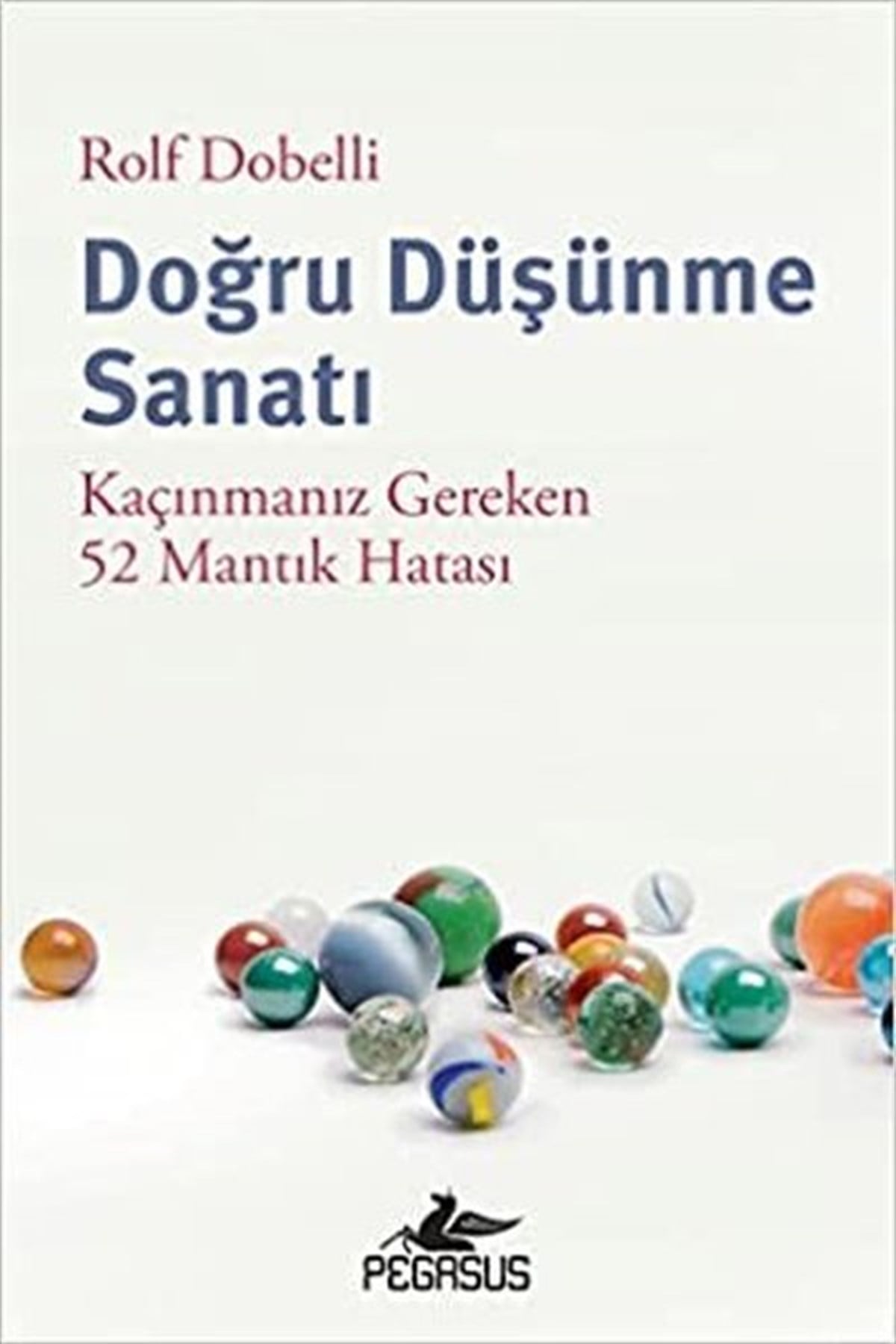 Rolf DobelliKişisel Gelişim KitaplarıDoğru Düşünme Sanatı - Kaçınmanız Gereken 52 Mantık Hatası