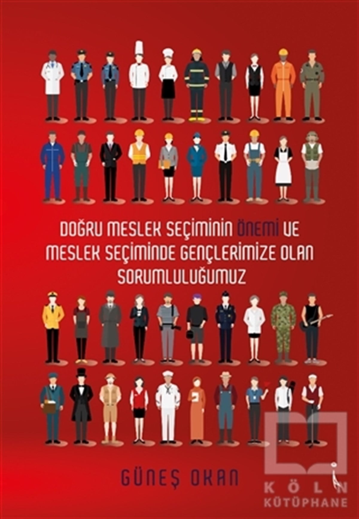 Güneş OkanAile ve Çocuk KitaplarıDoğru Meslek Seçiminin Önemi ve Meslek Seçiminde Gençlerimize Olan Sorumluluğumuz