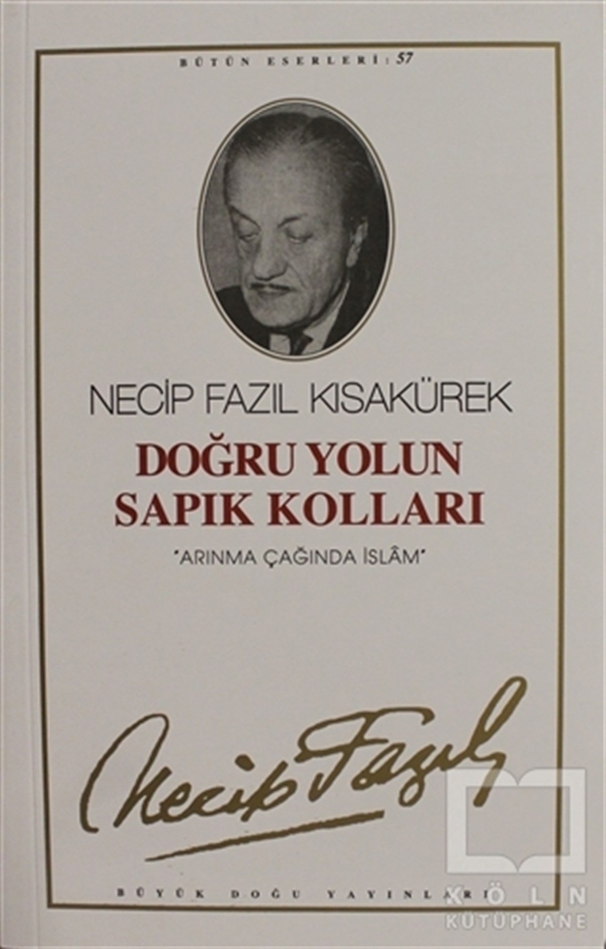 Necip Fazıl KısakürekMüslümanlıkDoğru Yolun Sapık Kolları : 57 - Necip Fazıl Bütün Eserleri