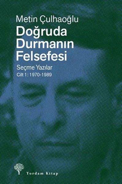 Metin ÇulhaoğluGenel Politika & Siyaset Bilim & Siyaset Tarihi KitaplarıDoğruda Durmanın Felsefesi Seçme Yazılar Cilt 1: 1970 - 1989