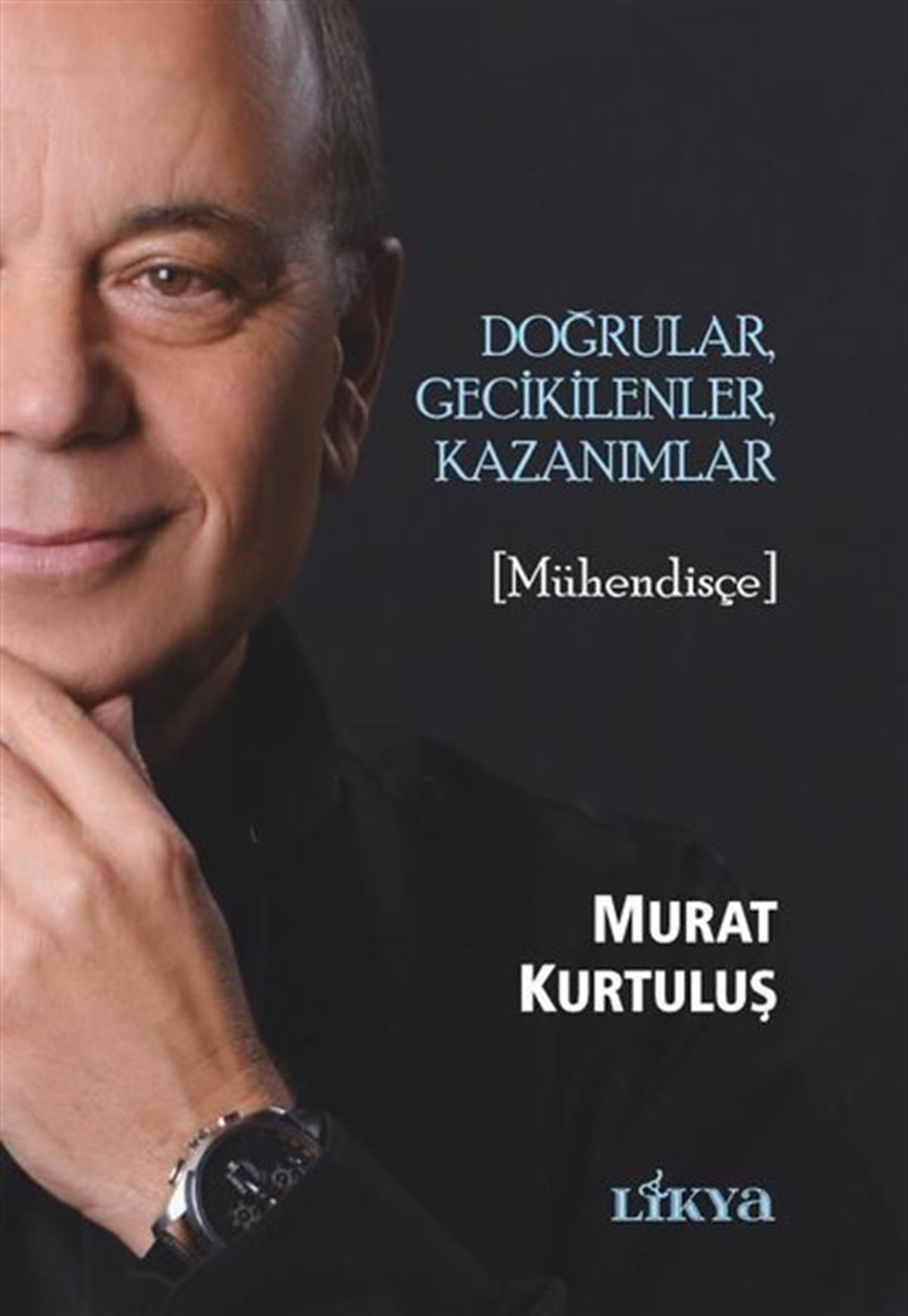 Murat KurtuluşTarihi Biyografi ve Otobiyografi KitaplarıDoğrular, Gecikilenler, Kazanımlar - Mühendisçe