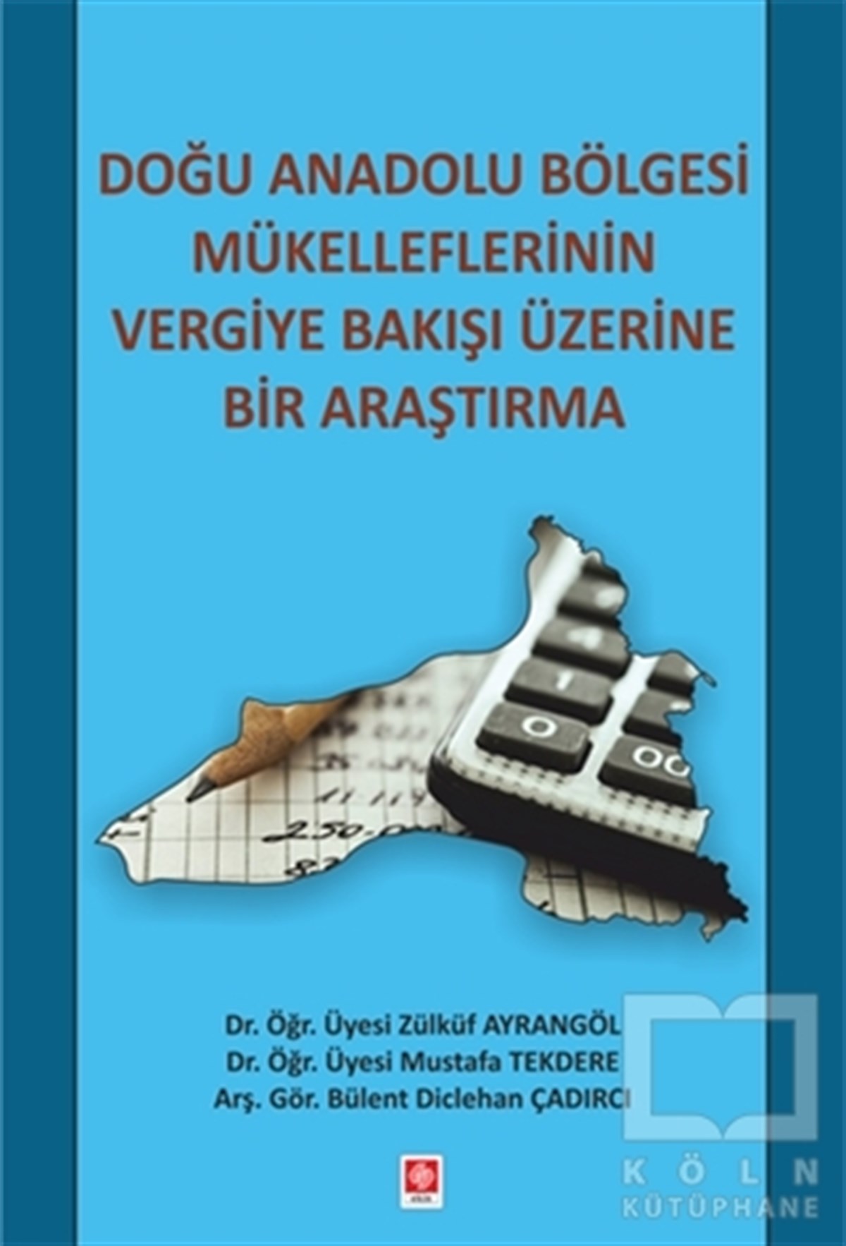 B. Diclehan ÇadırcıDiğerDoğu Anadolu Bölgesi Mükelleflerinin Vergiye Bakışı Üzerine Bir Araştırma