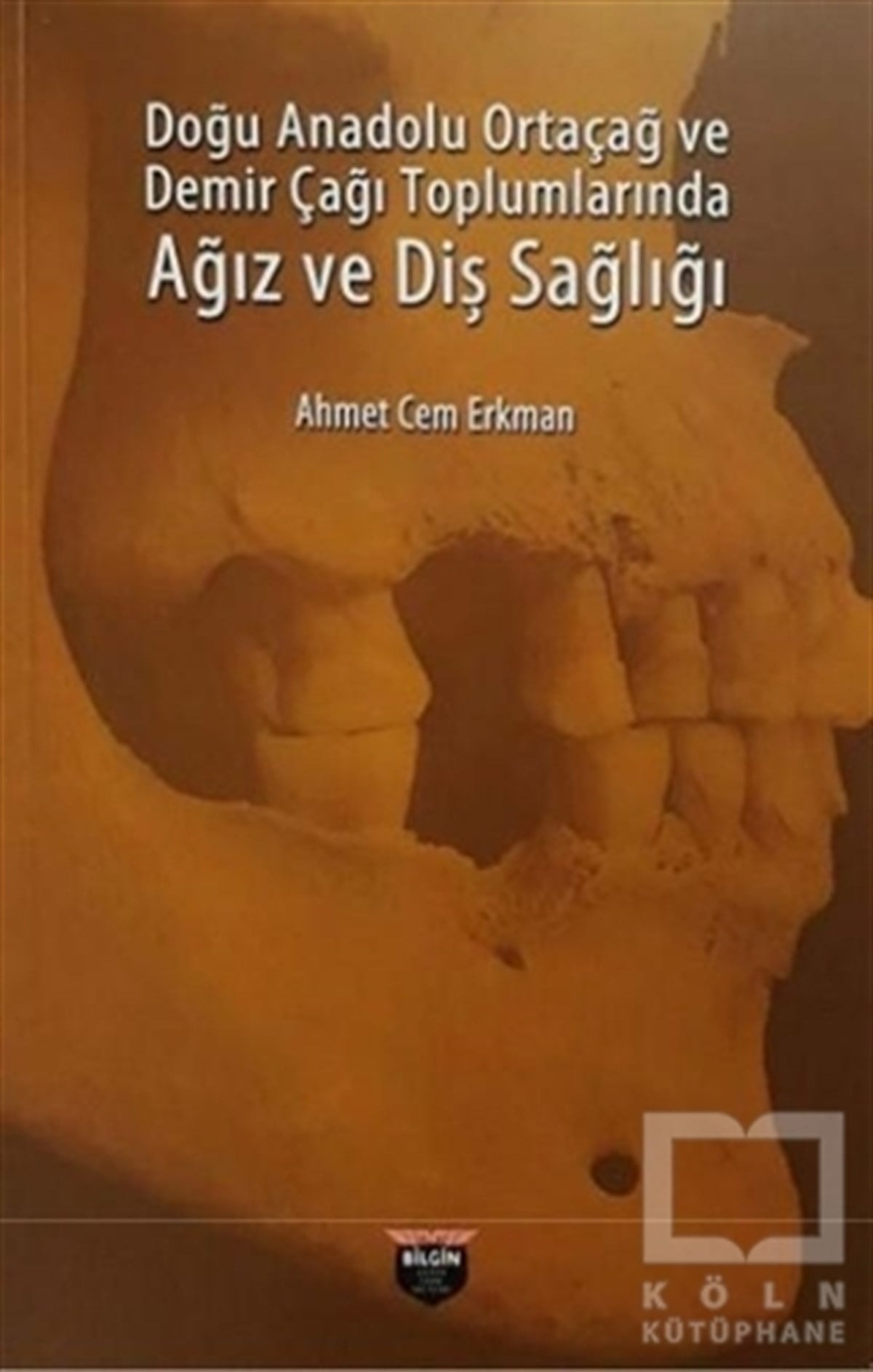 Ahmet Cem ErkmanAraştırma - İncelemeDoğu Anadolu Ortaçağ ve Demir Çağı Toplumlarında Ağız ve Diş Sağlığı