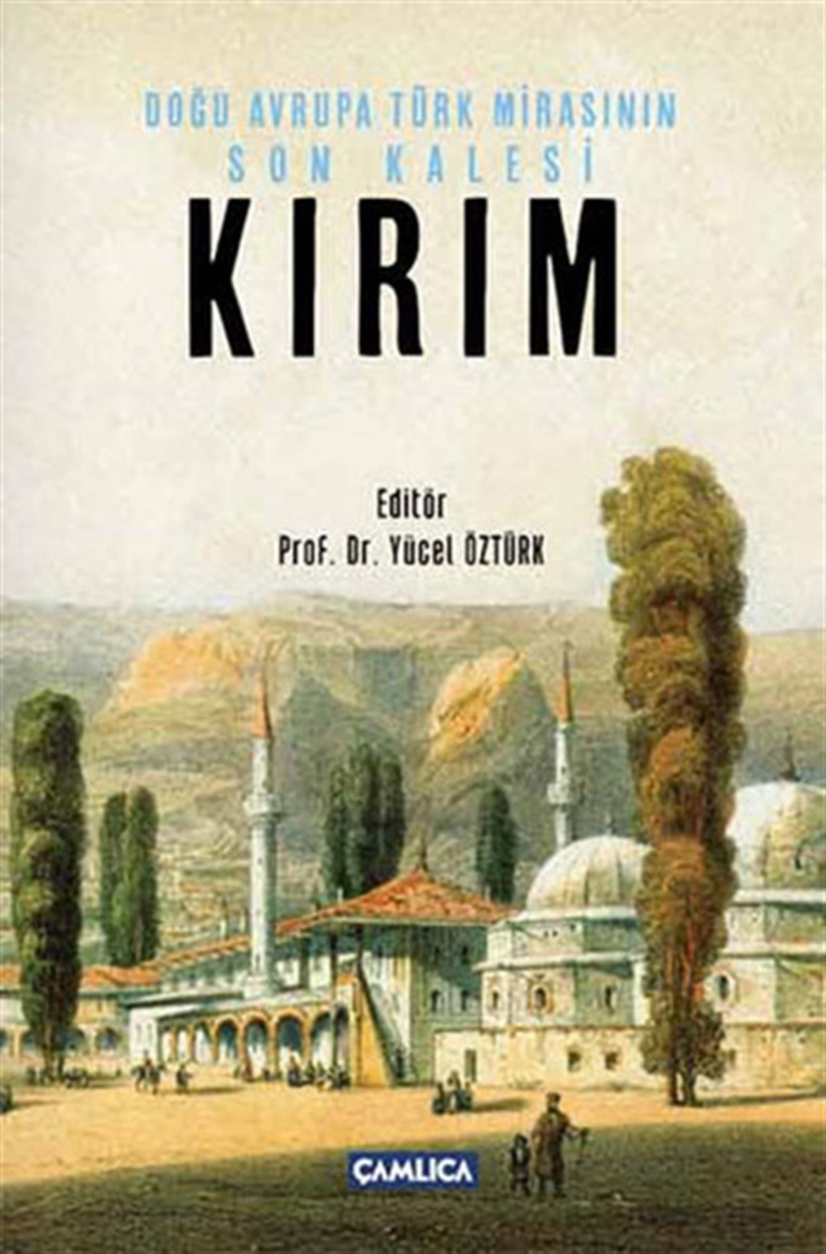 Yücel ÖztürkDünya TarihiDoğu Avrupa Türk Mirasının Son Kalesi Kırım