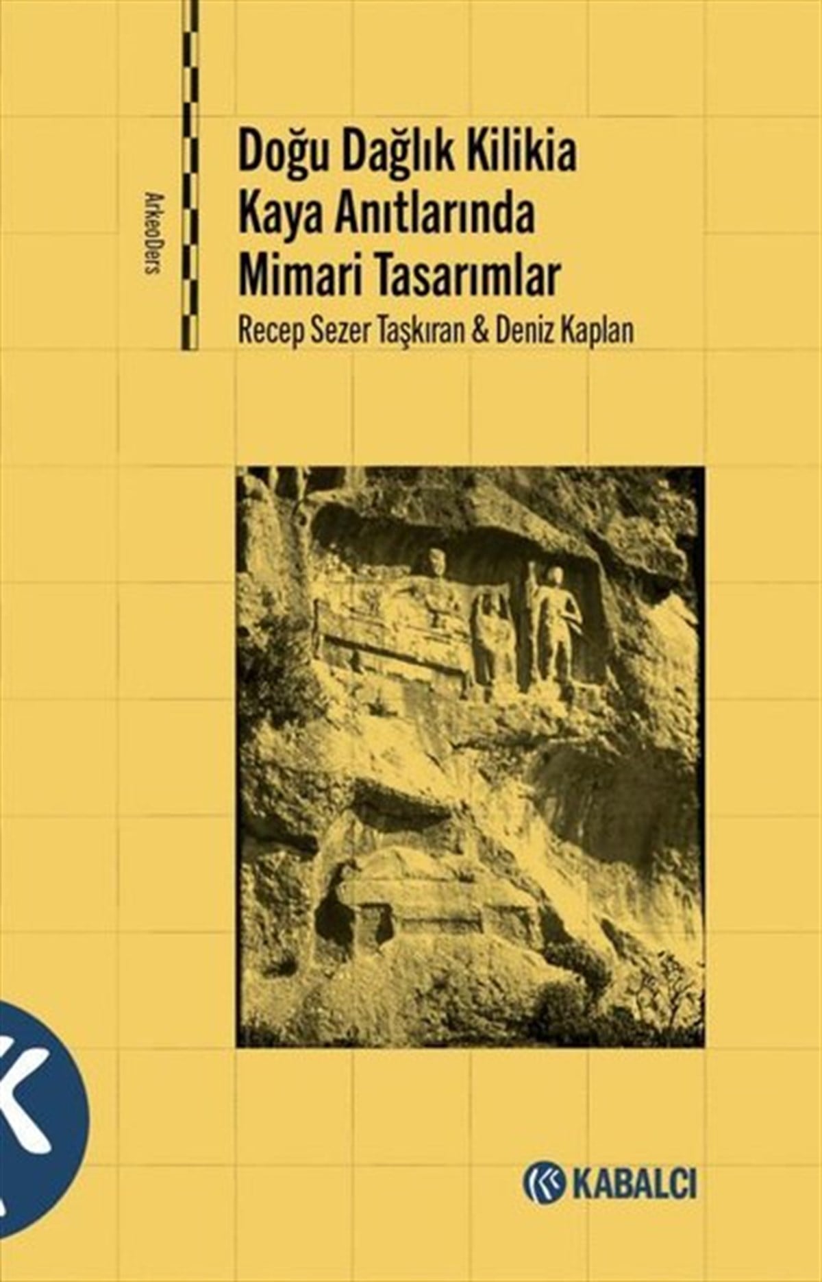 Deniz KaplanArkeolojiDoğu Dağlık Kilikia Kaya Anıtlarında Mimari Tasarımlar