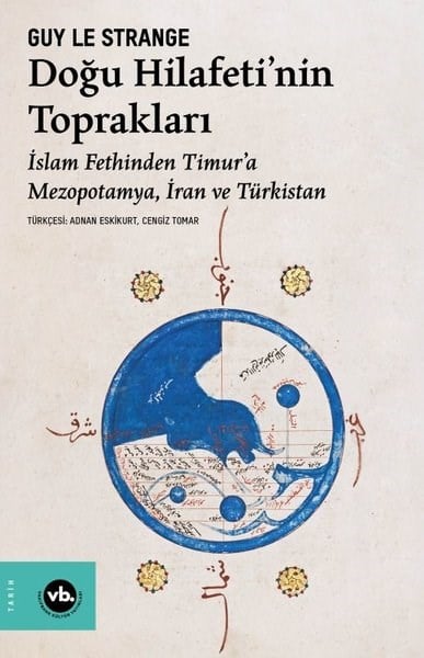 Guy Le StrangeDünya TarihiDoğu Hilafeti'nin Toprakları - İslam Fethinden Timur'a Mezopotamya İran ve Türkistan