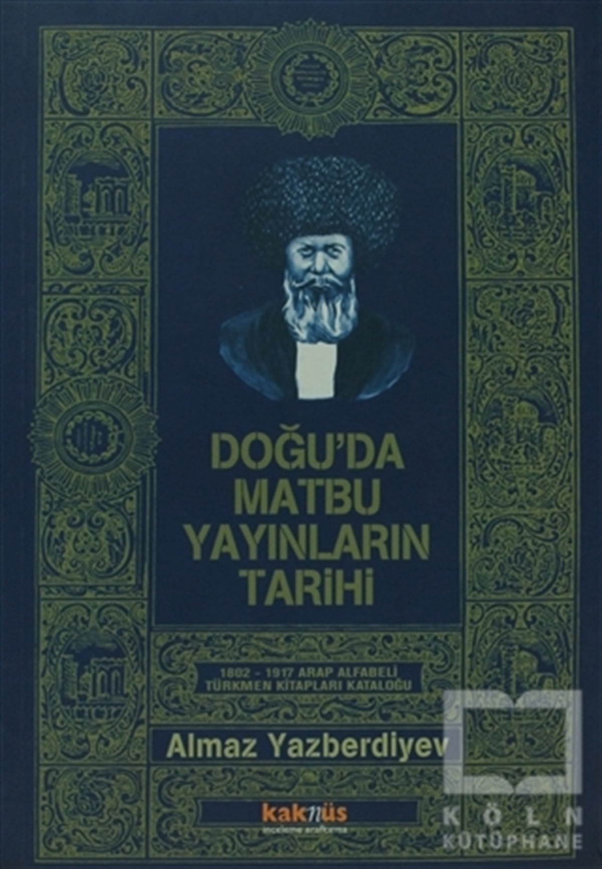 Almaz YazberdiyevDiğerDoğu’da Matbu Yayınların Tarihi 1802-1917 Arap Alfabeli Türkmen Kitapları Kataloğu