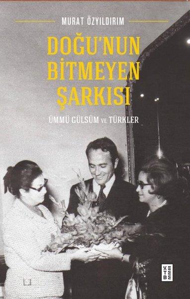 Murat ÖzyıldırımSanat Kuramı KitaplarıDoğu'nun Bitmeyen Şarkısı - Ümmügülsüm ve Türkler