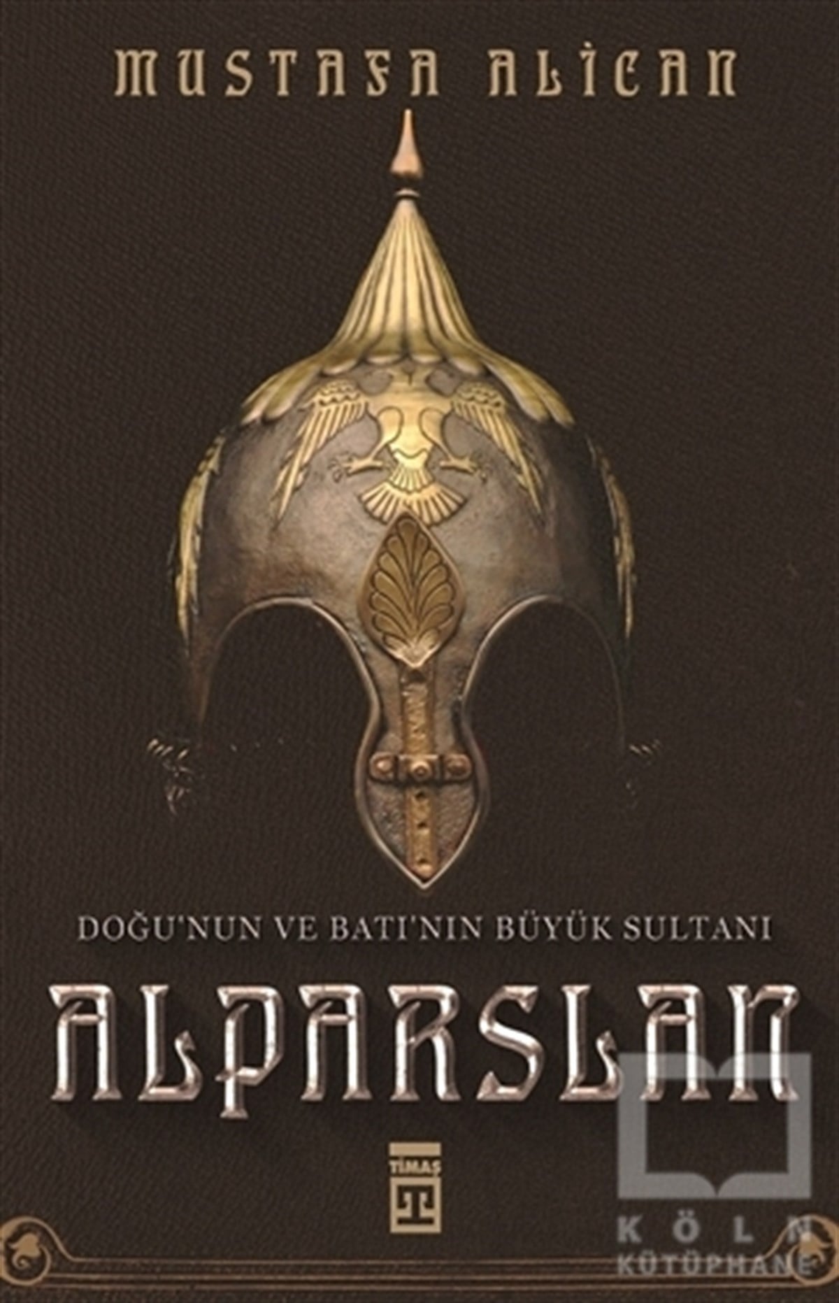Mustafa AlicanTarihi Biyografi ve Otobiyografi KitaplarıDoğu'nun ve Batı'nın Büyük Sultanı: Alparslan